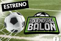 Due&ntilde;os del bal&oacute;n ser&aacute; uno de los programas deportivos que se estrenan desde este lunes 6 de noviembre.